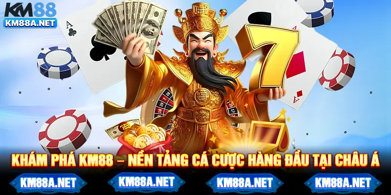 Khám phá KM88 – nền tảng cá cược hàng đầu tại châu Á